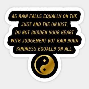 As Rain Falls Equally On The Just And The Unjust, Do Not Burden Your Heart With Judgment But Rain Your Kindness Equally On All. Sticker